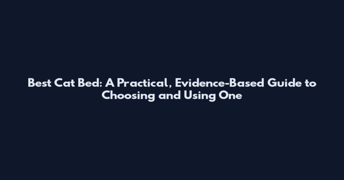 Best Cat Bed: A Practical, Evidence-Based Guide to Choosing and Using One