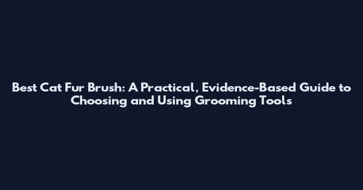 Best Cat Fur Brush: A Practical, Evidence-Based Guide to Choosing and Using Grooming Tools