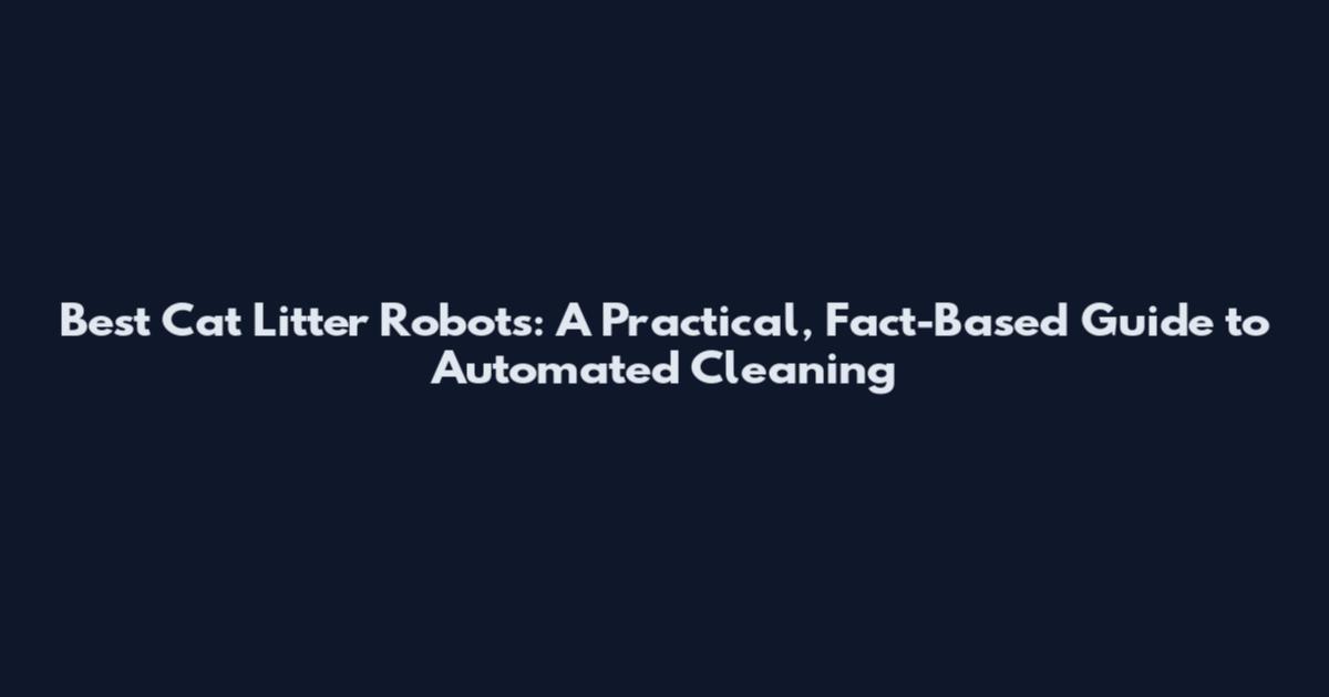 Best Cat Litter Robots: A Practical, Fact-Based Guide to Automated Cleaning