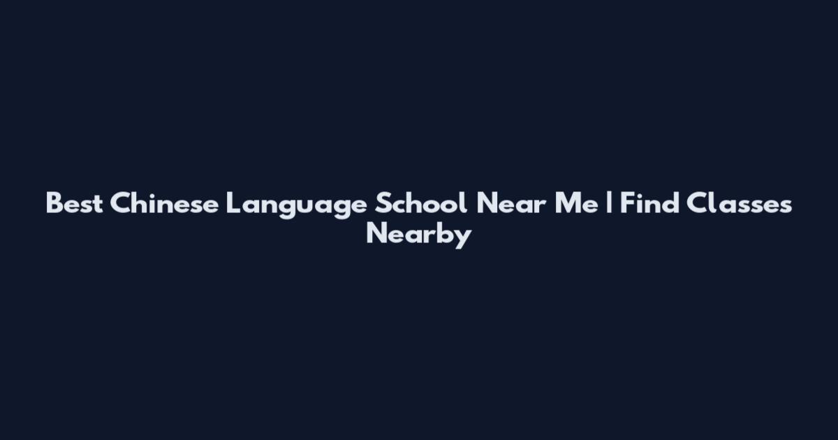 Best Chinese Language School Near Me | Find Classes Nearby