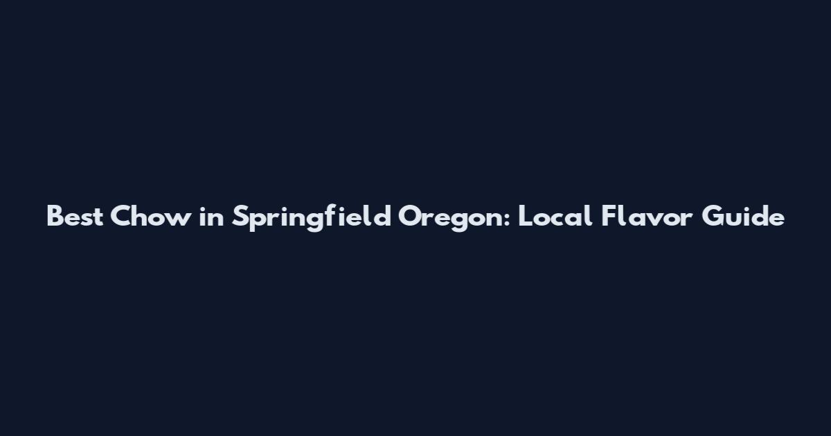 Best Chow in Springfield Oregon: Local Flavor Guide
