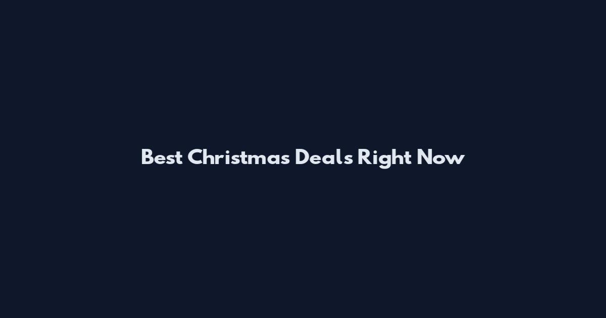 Best Christmas Deals Right Now