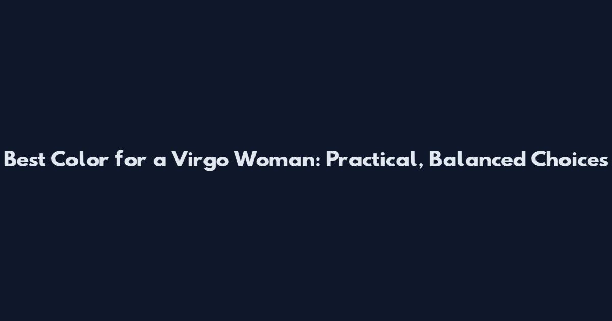 Best Color for a Virgo Woman: Practical, Balanced Choices