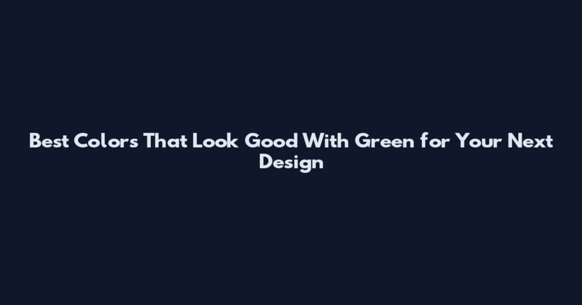 Best Colors That Look Good With Green for Your Next Design