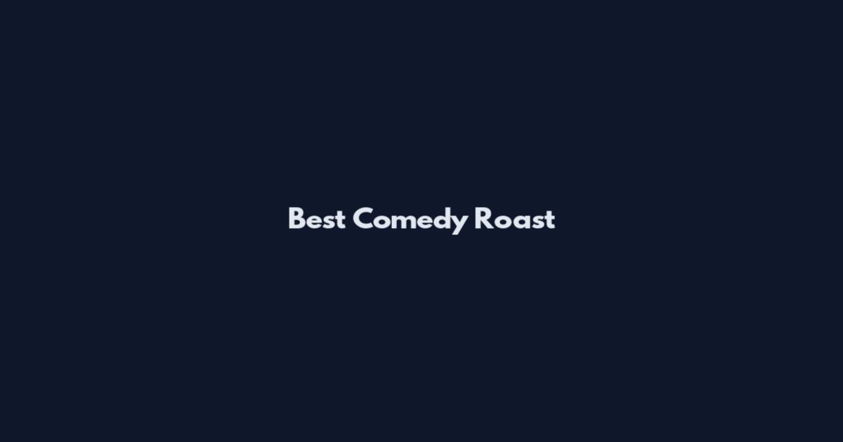 Best Comedy Roast