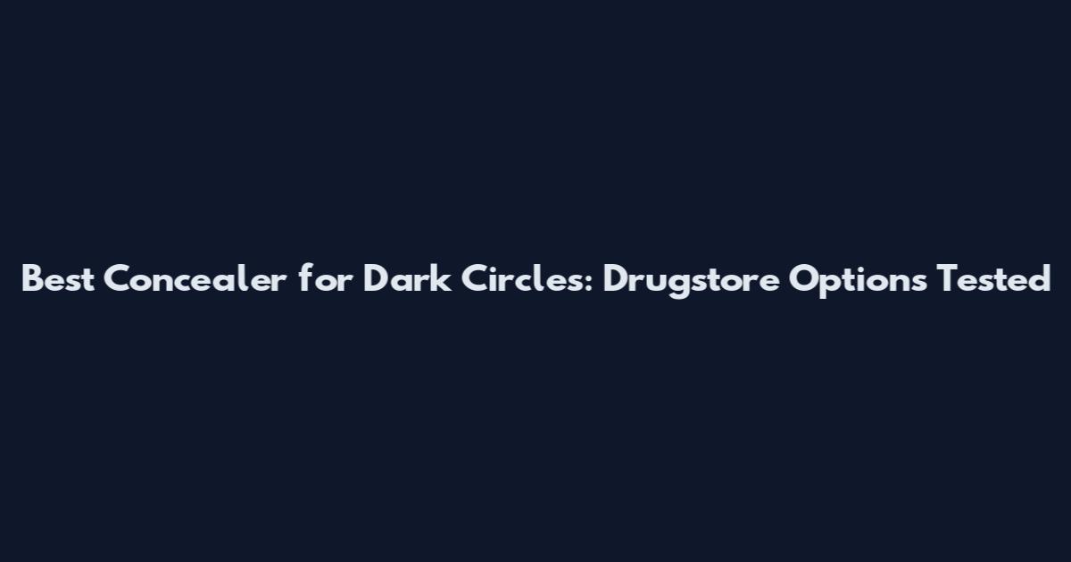 Best Concealer for Dark Circles: Drugstore Options Tested