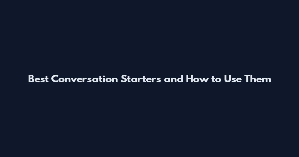 Best Conversation Starters and How to Use Them