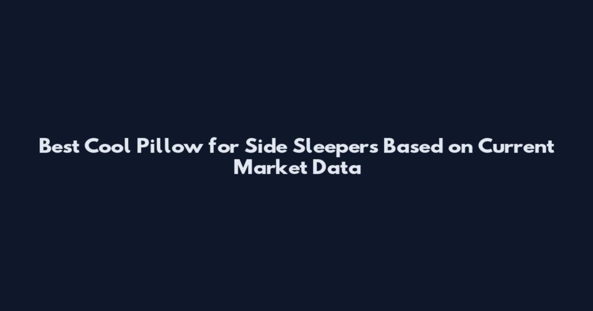 Best Cool Pillow for Side Sleepers Based on Current Market Data