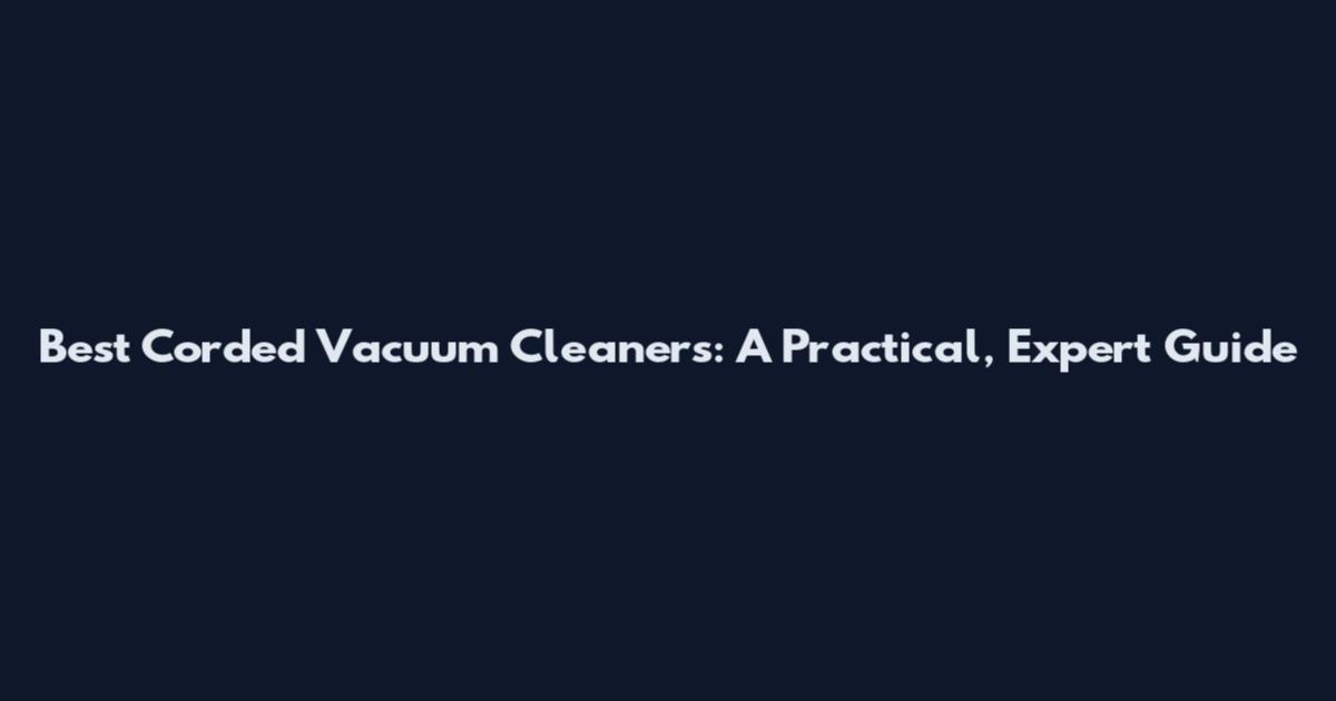 Best Corded Vacuum Cleaners: A Practical, Expert Guide