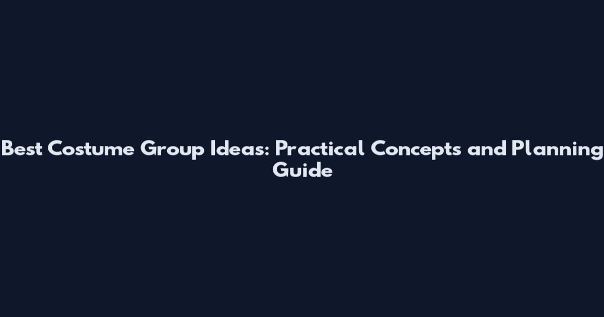 Best Costume Group Ideas: Practical Concepts and Planning Guide