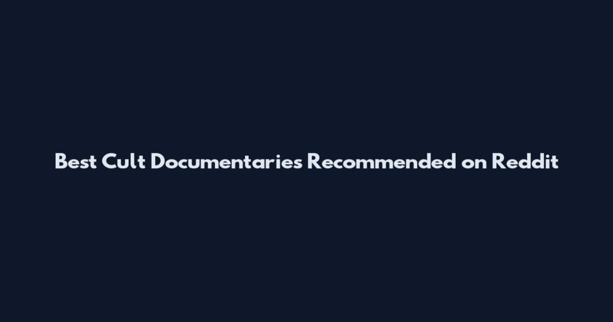 Best Cult Documentaries Recommended on Reddit