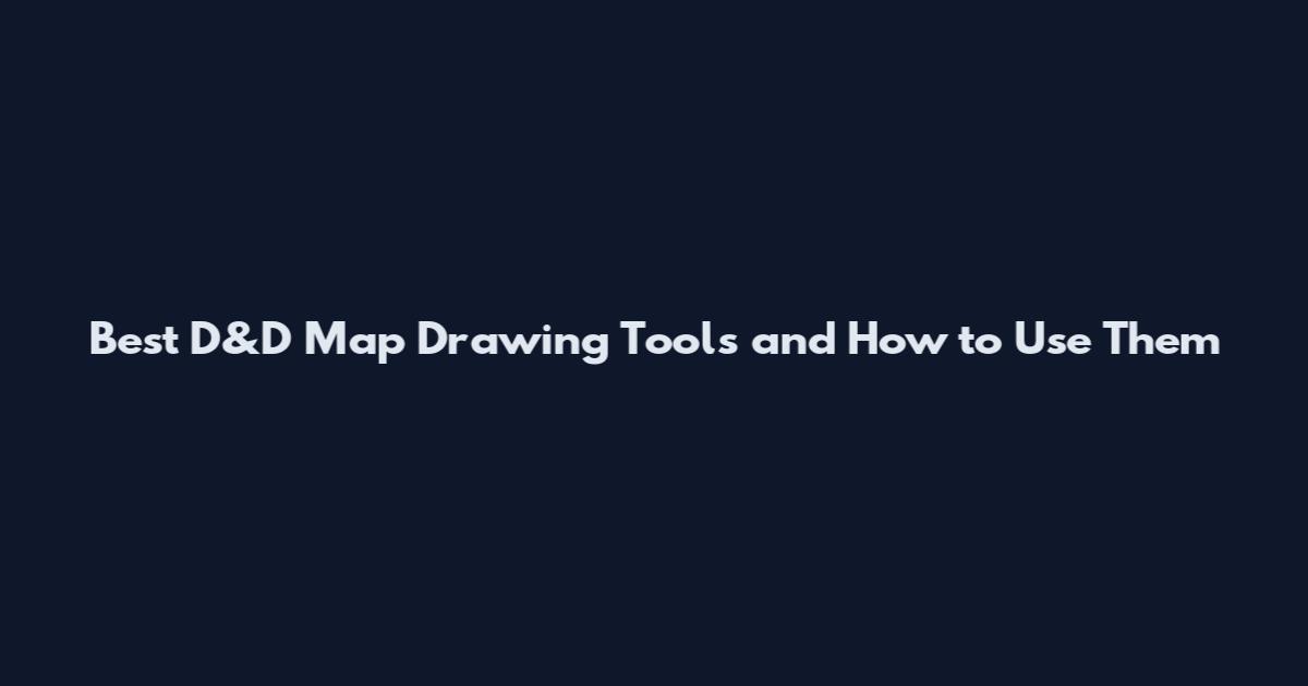 Best D&D Map Drawing Tools and How to Use Them