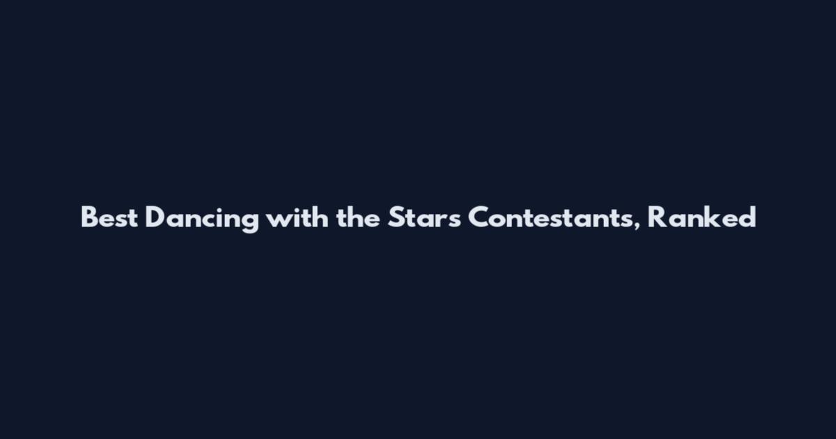Best Dancing with the Stars Contestants, Ranked