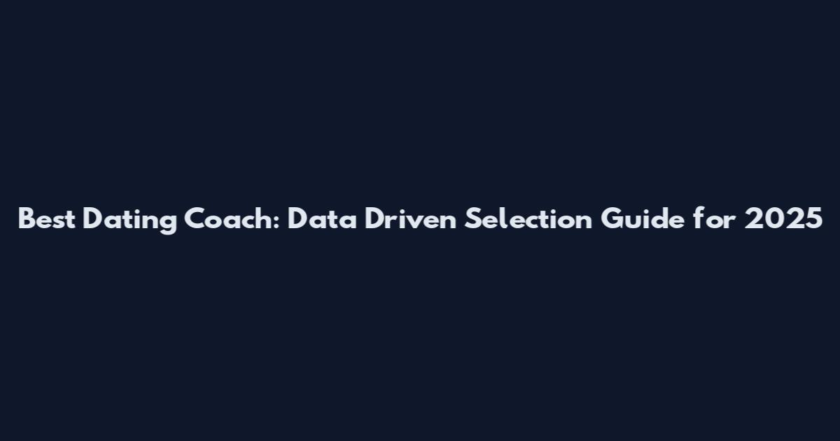 Best Dating Coach: Data Driven Selection Guide for 2025