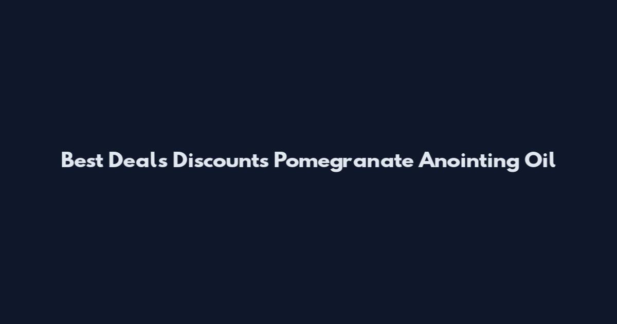 Best Deals Discounts Pomegranate Anointing Oil