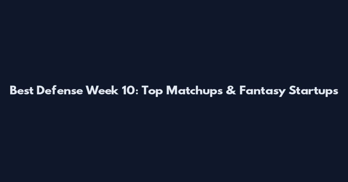 Best Defense Week 10: Top Matchups & Fantasy Startups