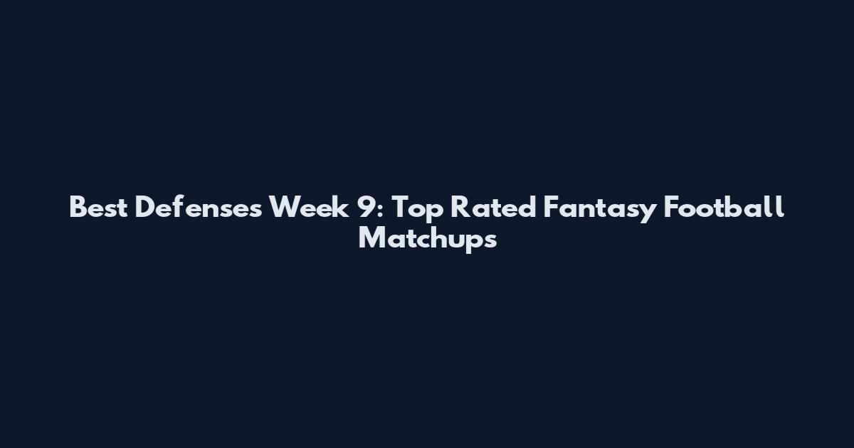 Best Defenses Week 9: Top Rated Fantasy Football Matchups