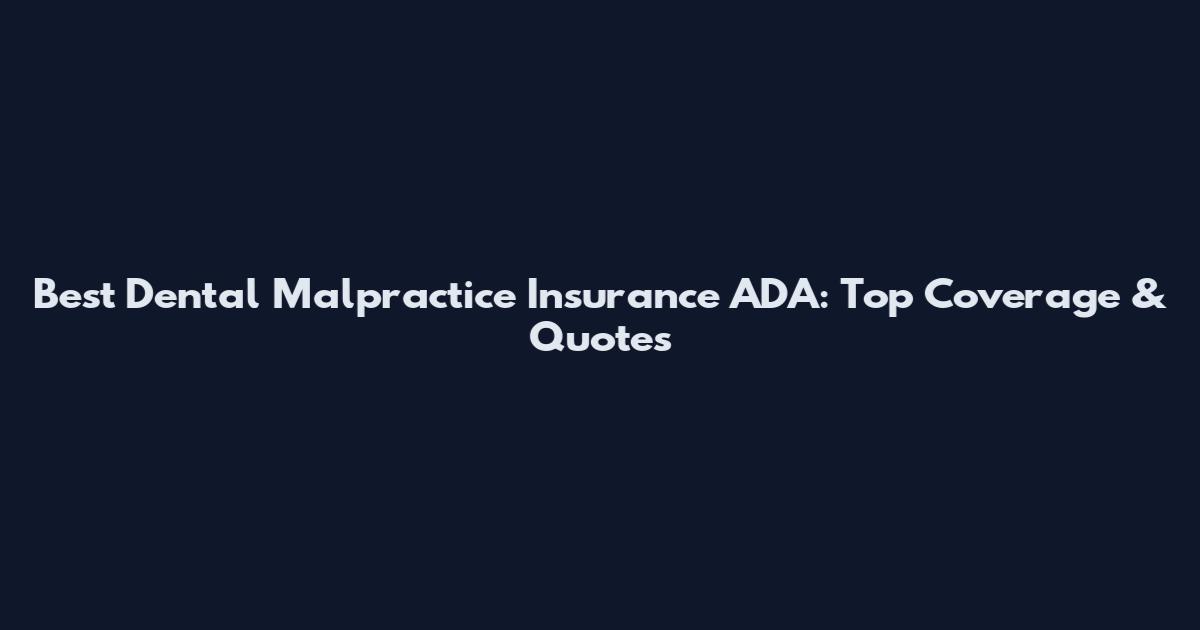 Best Dental Malpractice Insurance ADA: Top Coverage & Quotes