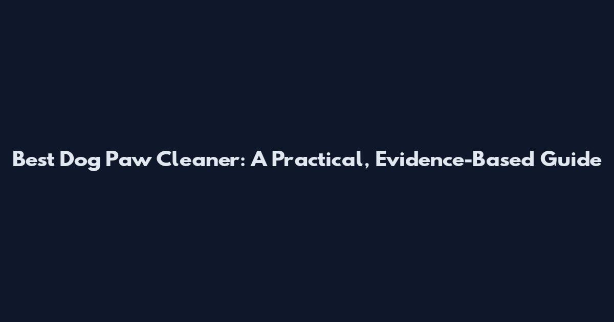 Best Dog Paw Cleaner: A Practical, Evidence-Based Guide