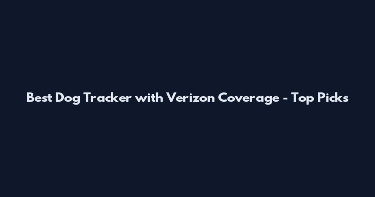 Best Dog Tracker with Verizon Coverage - Top Picks