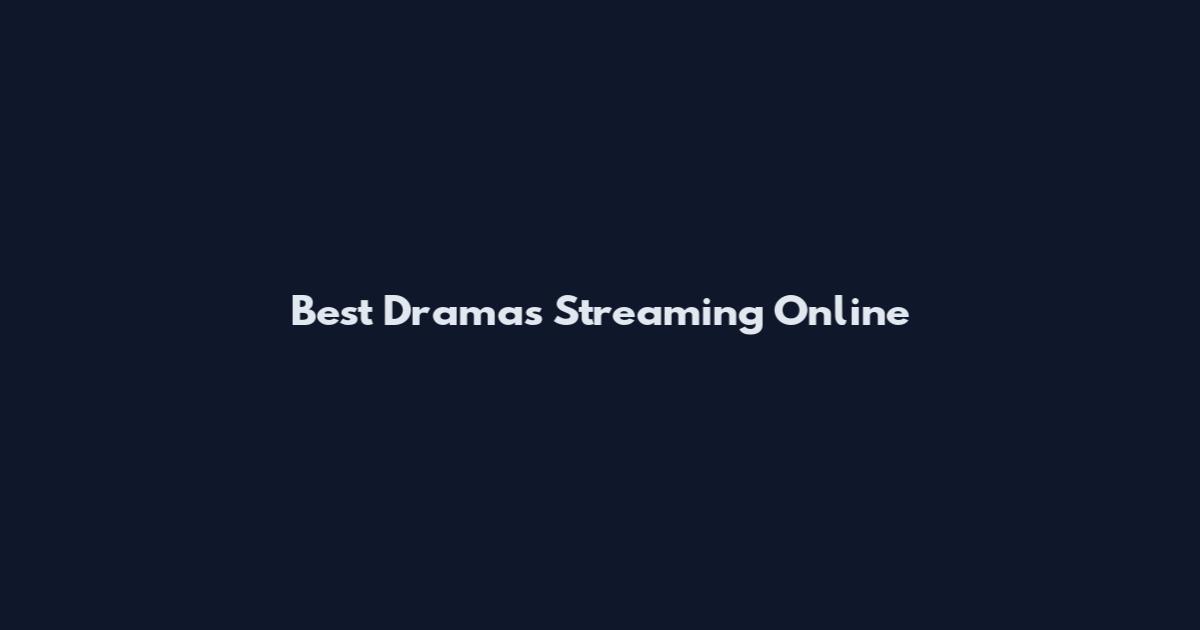 Best Dramas Streaming Online