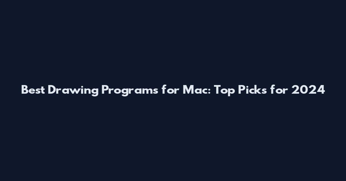 Best Drawing Programs for Mac: Top Picks for 2024