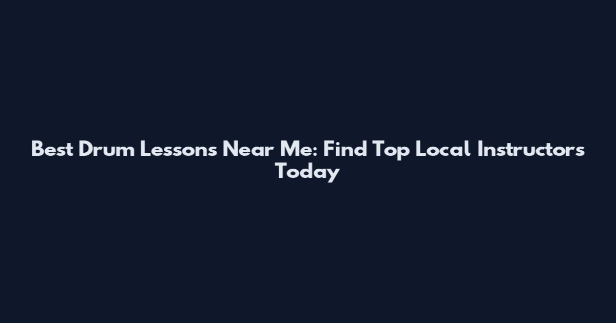 Best Drum Lessons Near Me: Find Top Local Instructors Today