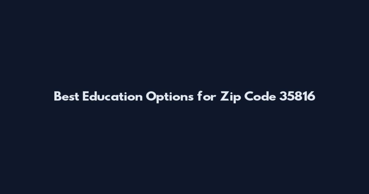 Best Education Options for Zip Code 35816