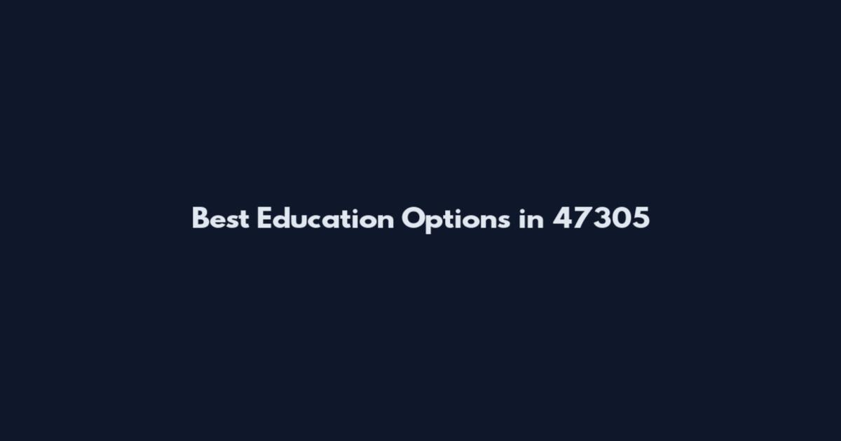 Best Education Options in 47305