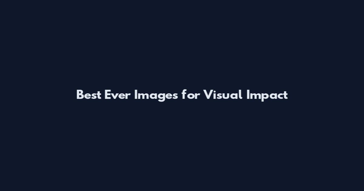 Best Ever Images for Visual Impact
