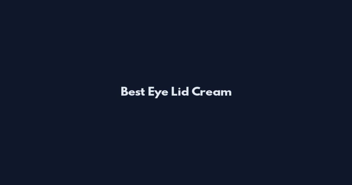 Best Eye Lid Cream
