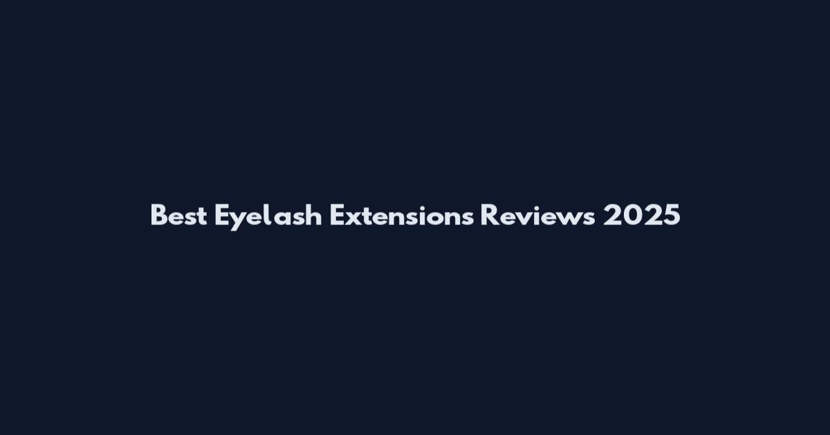 Best Eyelash Extensions Reviews 2025