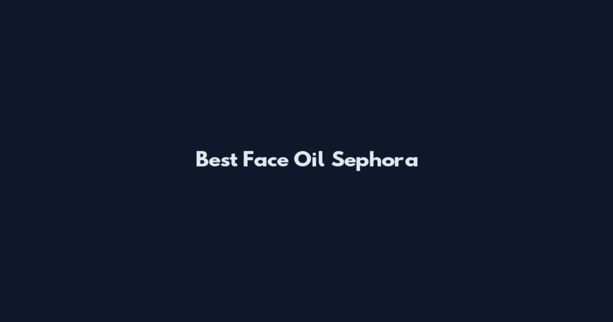 Best Face Oil Sephora