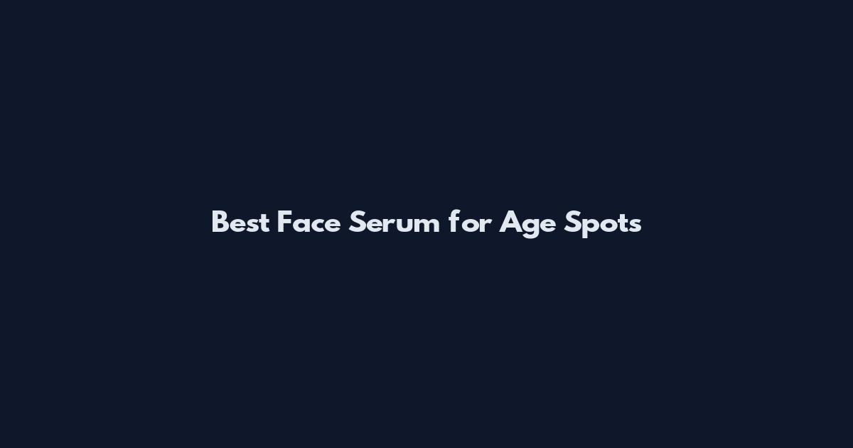 Best Face Serum for Age Spots