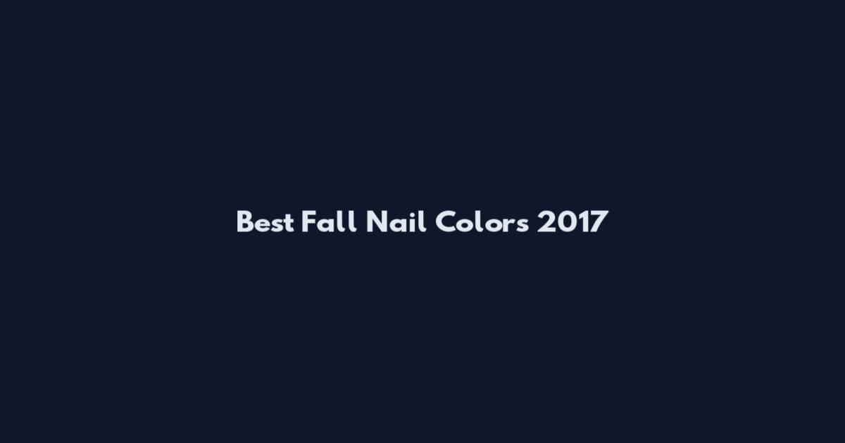 Best Fall Nail Colors 2017