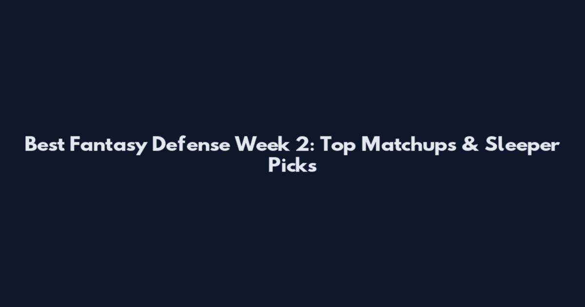 Best Fantasy Defense Week 2: Top Matchups & Sleeper Picks