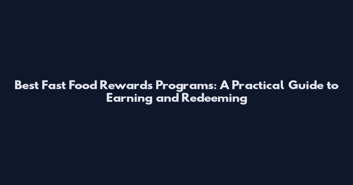 Best Fast Food Rewards Programs: A Practical Guide to Earning and Redeeming