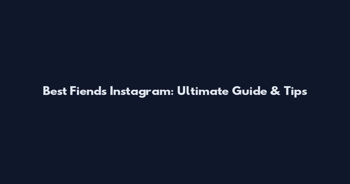 Best Fiends Instagram: Ultimate Guide & Tips