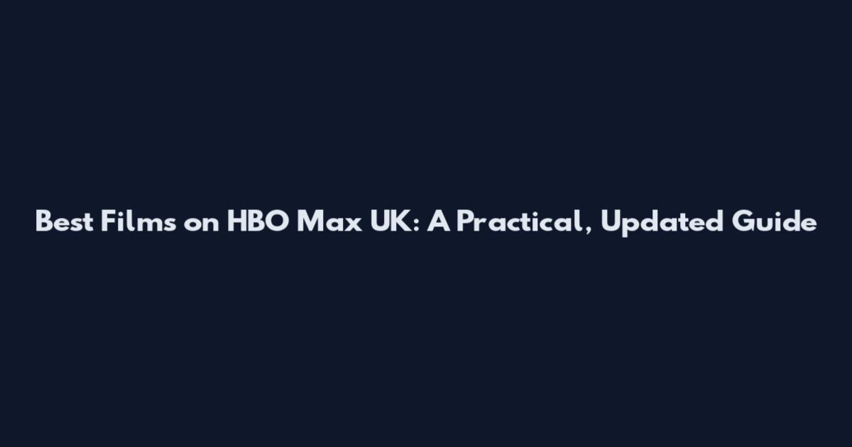 Best Films on HBO Max UK: A Practical, Updated Guide