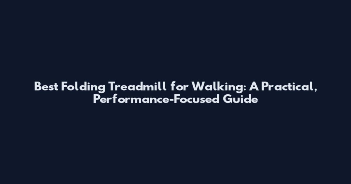 Best Folding Treadmill for Walking: A Practical, Performance-Focused Guide