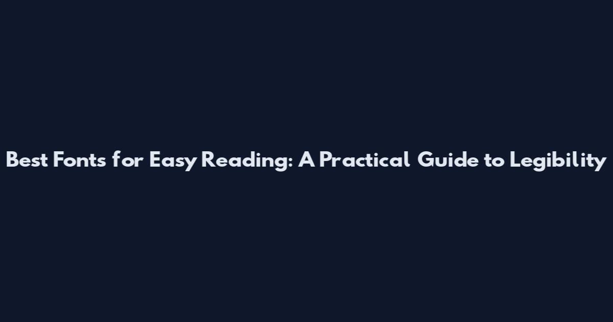 Best Fonts for Easy Reading: A Practical Guide to Legibility