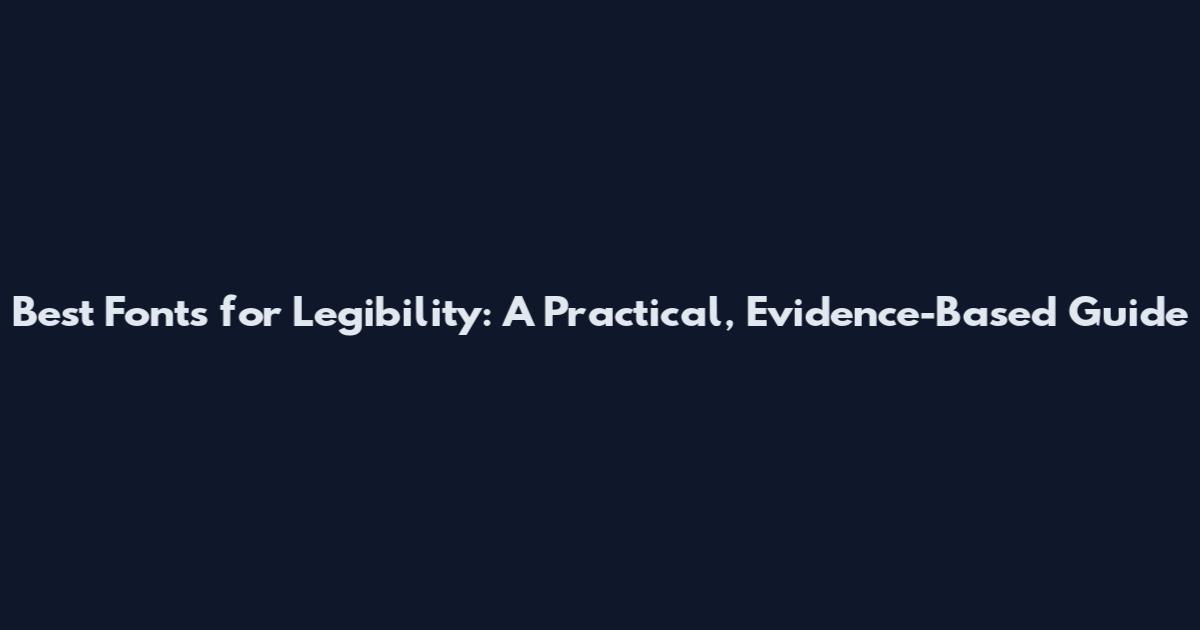 Best Fonts for Legibility: A Practical, Evidence-Based Guide