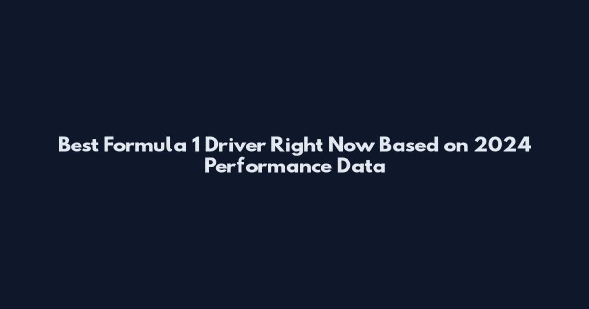 Best Formula 1 Driver Right Now Based on 2024 Performance Data