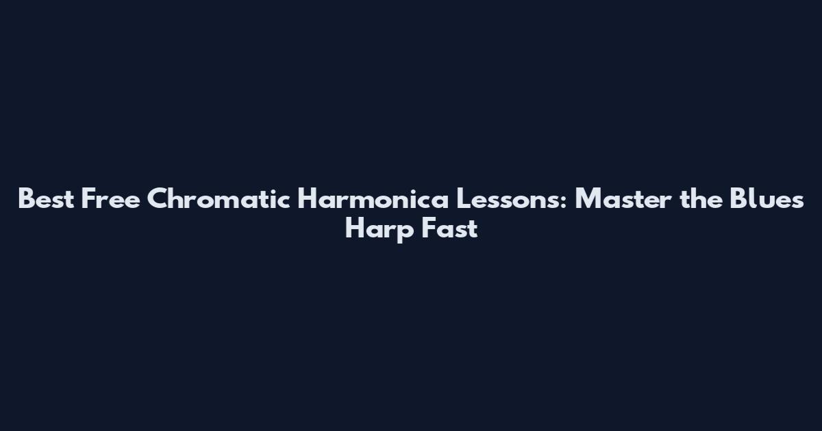 Best Free Chromatic Harmonica Lessons: Master the Blues Harp Fast