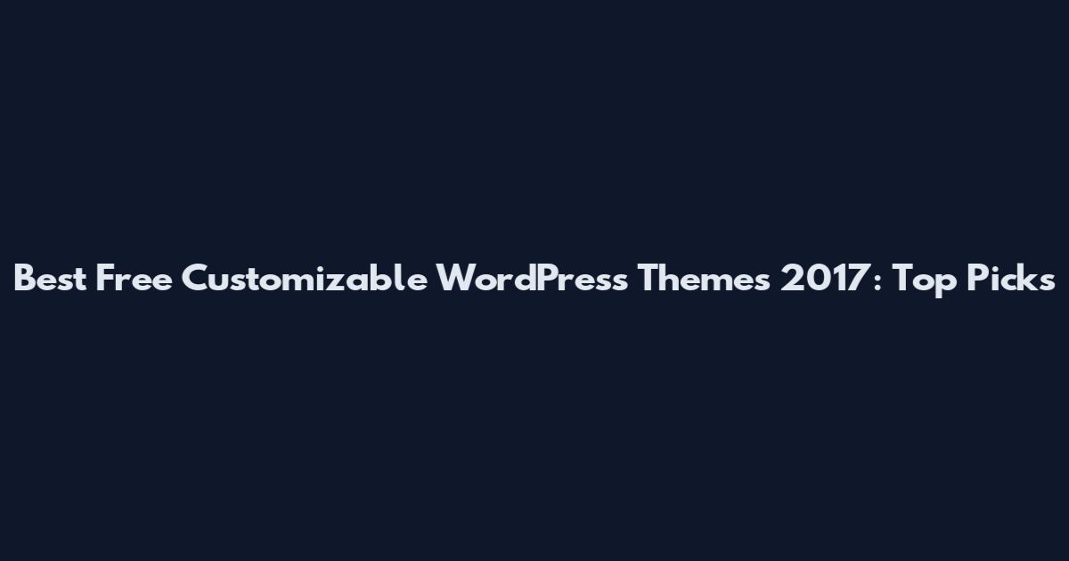 Best Free Customizable WordPress Themes 2017: Top Picks