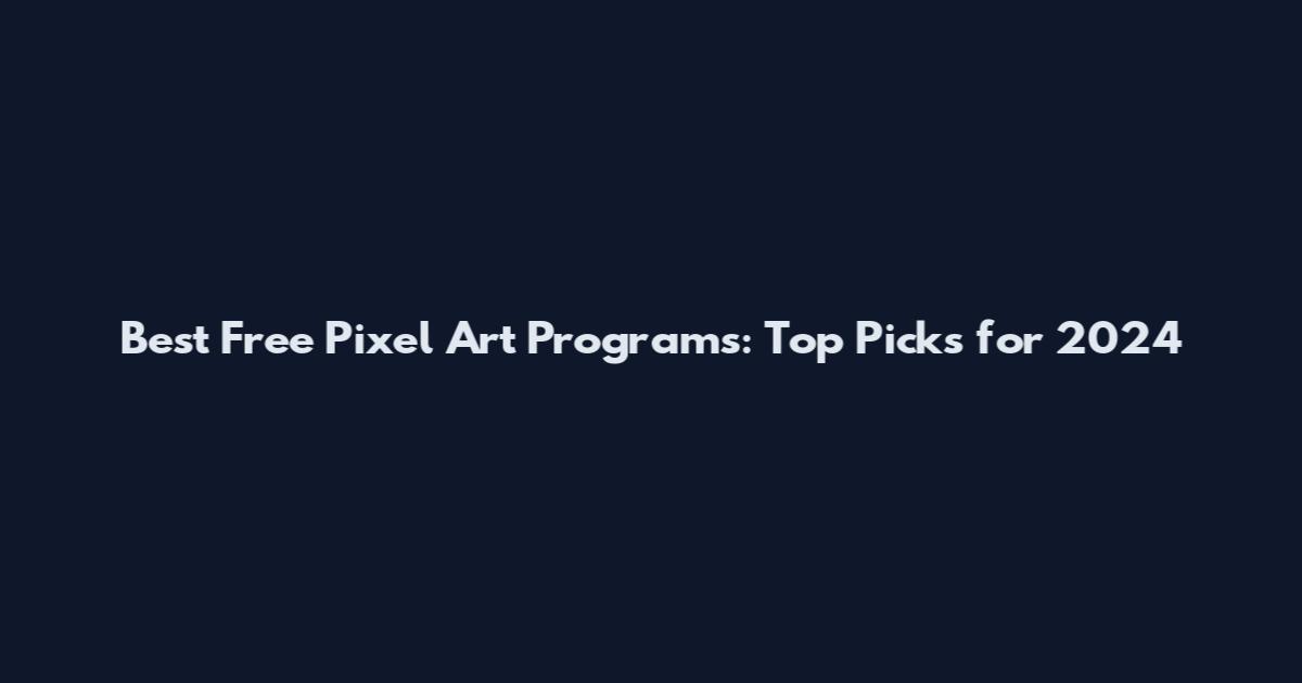 Best Free Pixel Art Programs: Top Picks for 2024