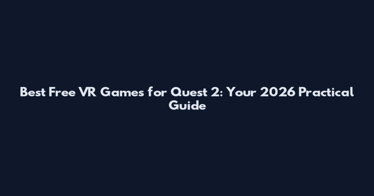 Best Free VR Games for Quest 2: Your 2026 Practical Guide
