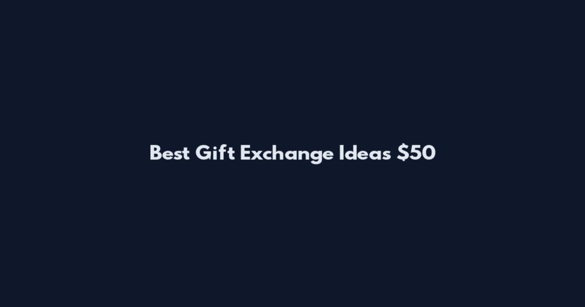 Best Gift Exchange Ideas $50