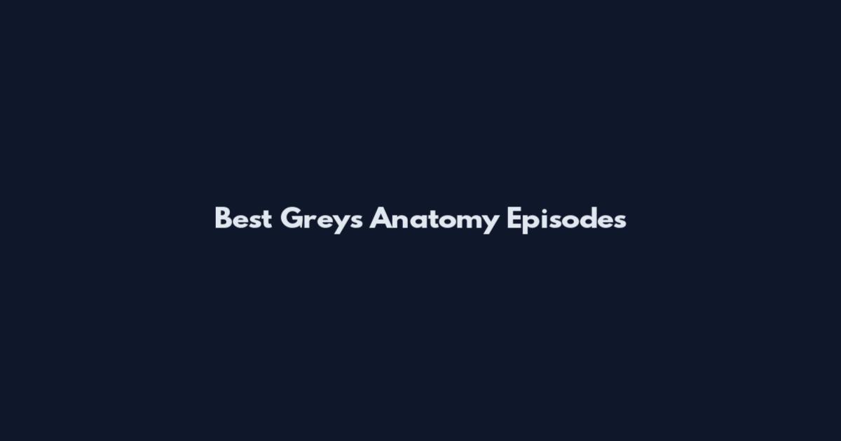 Best Grey's Anatomy Episodes