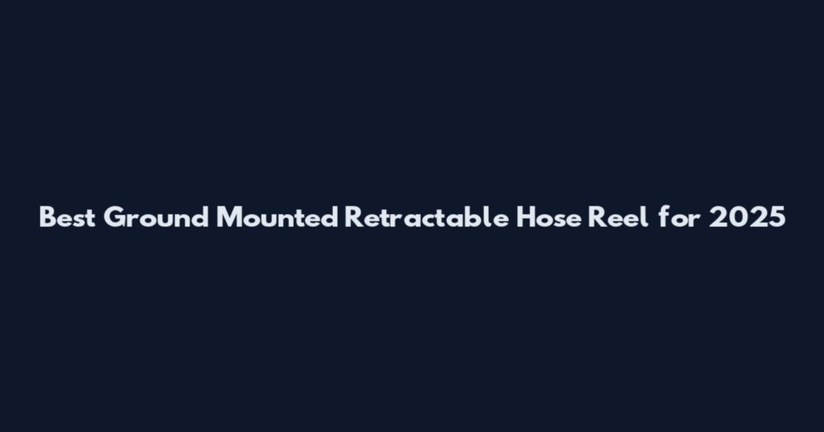 Best Ground Mounted Retractable Hose Reel for 2025